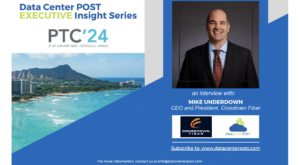 Building Tomorrow’s Networks: Insights from Crosstown Fiber CEO Mike Underdown Ahead of PTC’24